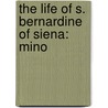 The Life Of S. Bernardine Of Siena: Mino door Onbekend