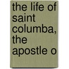 The Life Of Saint Columba, The Apostle O door Onbekend