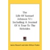 The Life Of Samuel Johnson V1: Including by Professor James Boswell