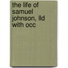 The Life Of Samuel Johnson, Lld With Occ door Onbekend
