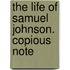 The Life Of Samuel Johnson. Copious Note