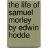 The Life Of Samuel Morley By Edwin Hodde