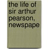 The Life Of Sir Arthur Pearson, Newspape door Sidney Dark