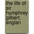 The Life Of Sir Humphrey Gilbert, Englan