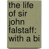 The Life Of Sir John Falstaff: With A Bi door Onbekend