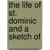 The Life Of St. Dominic And A Sketch Of by R.S. Alemany