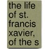 The Life Of St. Francis Xavier, Of The S