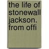 The Life Of Stonewall Jackson. From Offi door John Esten Cooke