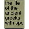 The Life Of The Ancient Greeks, With Spe door Charles Burton Gulick