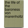 The Life Of The Baroness Von Marenholtz by Bertha B�Low-Wendhausen