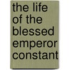The Life Of The Blessed Emperor Constant door Onbekend