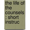 The Life Of The Counsels : Short Instruc by George Seymour Hollings
