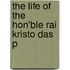 The Life Of The Hon'Ble Rai Kristo Das P