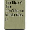The Life Of The Hon'Ble Rai Kristo Das P door Ram Gopal Sanyal