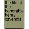 The Life Of The Honorable Henry Cavendis by George Wilson