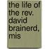 The Life Of The Rev. David Brainerd, Mis