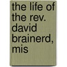 The Life Of The Rev. David Brainerd, Mis door Josiah Pratt