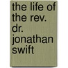 The Life Of The Rev. Dr. Jonathan Swift by Thomas Sheridan