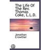 The Life Of The Rev. Thomas Coke, L.L.D. by Jonathan Crowther