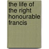 The Life Of The Right Honourable Francis door Roger North