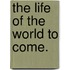 The Life Of The World To Come.