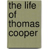 The Life Of Thomas Cooper door Onbekend