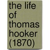 The Life Of Thomas Hooker (1870) by Unknown
