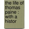 The Life Of Thomas Paine : With A Histor door William Cobbett