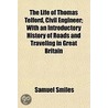 The Life Of Thomas Telford, Civil Engine by Samuel Smiles