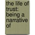 The Life Of Trust: Being A Narrative Of