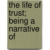 The Life Of Trust; Being A Narrative Of door Gerda Müller