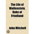 The Life Of Wallenstein, Duke Of Friedla