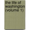 The Life Of Washington (Volume 1) by Washington Washington Irving