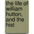The Life Of William Hutton, And The Hist