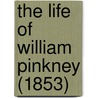 The Life Of William Pinkney (1853) door Onbekend