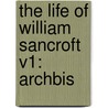 The Life Of William Sancroft V1: Archbis door George D'Oyly