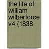 The Life Of William Wilberforce V4 (1838 door Robert Isaac Wilberforce