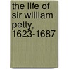 The Life of Sir William Petty, 1623-1687 by Unknown