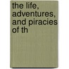 The Life, Adventures, And Piracies Of Th door Danial Defoe