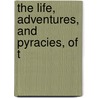 The Life, Adventures, And Pyracies, Of T by Danial Defoe