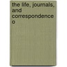 The Life, Journals, And Correspondence O by Samuel Pepys