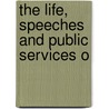 The Life, Speeches And Public Services O door Onbekend