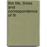 The Life, Times And Correspondence Of Th door Onbekend