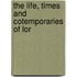 The Life, Times And Cotemporaries Of Lor