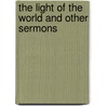The Light Of The World And Other Sermons by Unknown