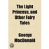 The Light Princess, And Other Fairy Tale