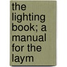 The Lighting Book; A Manual For The Laym door Francisco Laurent Godinex