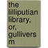 The Lilliputian Library, Or, Gullivers M