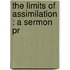 The Limits Of Assimilation : A Sermon Pr