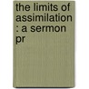 The Limits Of Assimilation : A Sermon Pr door Hermann Gollancz